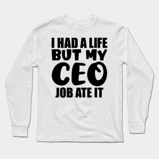 I had a life, but my CEO job ate it Long Sleeve T-Shirt